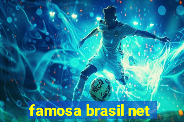 famosa brasil net